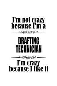 I'm Not Crazy Because I'm A Drafting Technician I'm Crazy Because I like It