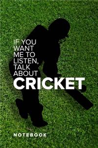 If You Want Me To Listen, Talk About Cricket - Notebook