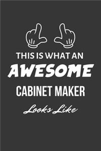 This Is What An Awesome Cabinet Maker Looks Like Notebook