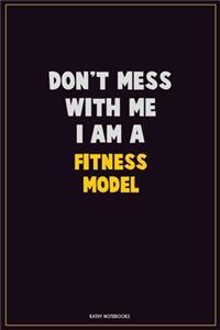 Don't Mess With Me, I Am A Fitness Model