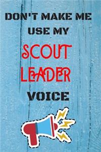 DON'T MAKE ME USE MY Scout Leader VOICE