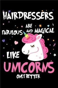 Hairdressers Are Fabulous And Magical Like Unicorns Only Better