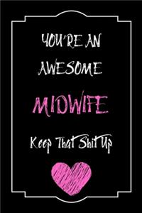 You're An Awesome Midwife Keep That Shit Up Notebook Funny Gift For Midwife