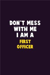 Don't Mess With Me, I Am A First officer