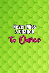 Never Miss a Chance to Dance