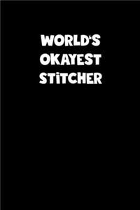 World's Okayest Stitcher Notebook - Stitcher Diary - Stitcher Journal - Funny Gift for Stitcher