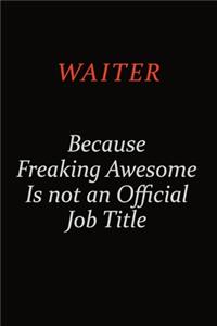 Waiter Because Freaking Awesome Is Not An Official Job Title: Career journal, notebook and writing journal for encouraging men, women and kids. A framework for building your career.