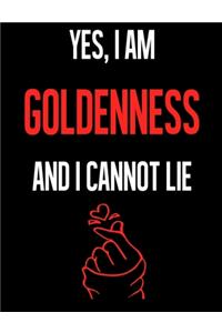 Yes, I Am GOLDENNESS And I Cannot Lie