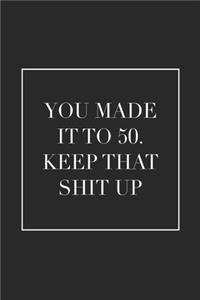 You Made It To 50. Keep That Shit Up
