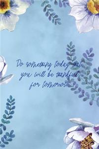 Do Something Today That You Will Be thankful for Tomorrow