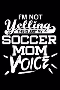 I'm not yelling - Soccer Mom voice