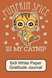 Pumpkin Spice Is My Catnip/ 6x9 White Paper Gratitude Journal
