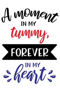 A Moment in My Tummy Forever in My Heart