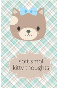 Soft Smol Kitty Thoughts