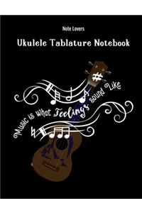 Music Is What Feelings Sound Like: Ukulele Tablature Notebook: Perfect Gift for Ukulele Players