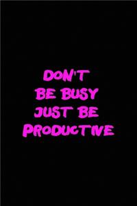 Don't be busy just be productive