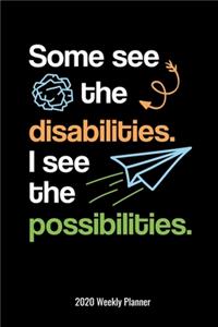 Some See The Disabilities I See The Possibilities 2020 Weekly Planner