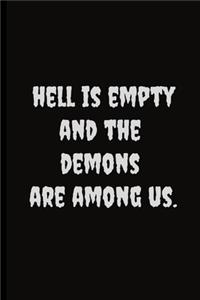 Hell is empty and the demons are among us.