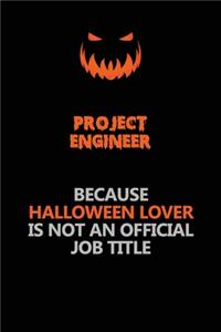 Project Engineer Because Halloween Lover Is Not An Official Job Title