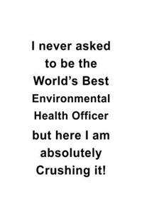 I Never Asked To Be The World's Best Environmental Health Officer But Here I Am Absolutely Crushing It