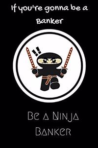 If you're gonna be a Banker be a Ninja Banker