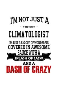 I'm Not Just A Climatologist I'm Just A Big Cup Of Wonderful