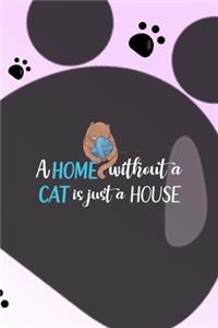 A Home Without A Cat Is Just A House: All Purpose 6x9 Blank Lined Notebook Journal Way Better Than A Card Trendy Unique Gift Grey Footprins Cats