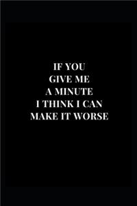 If You Give Me A Minute I Think I Can Make It Worse
