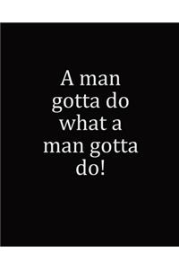 A Man Gotta Do What A Man Gotta Do!