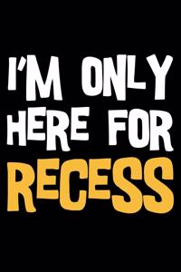 I'm Only Here For Recess