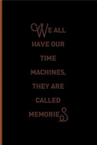 We All Have Our Time Machines. They Are Called Memories