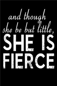 And Though She Be But Little She Is Fierce