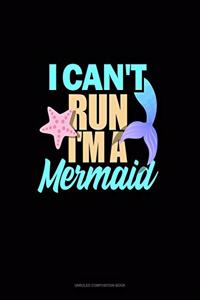 I Can't Run I'm A Mermaid