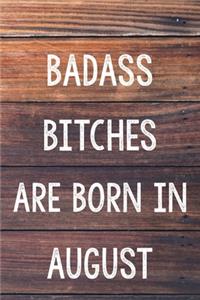 Badass Bitches Are Born In August