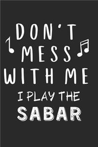Don't mess with me I play the Sabar