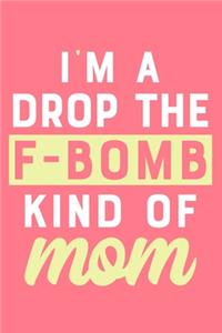 I'm A Drop The F-Bomb Kind Of Mom