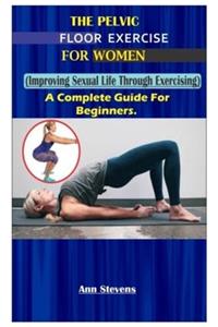 The Pelvic Floor Exercise for Women.