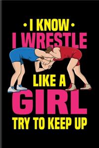 I Know I Wrestle Like A Girl Try To Keep Up