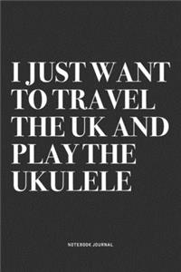 I Just Want To Travel The UK And Play The Ukulele