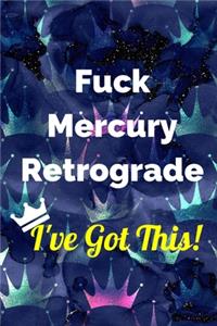 Fuck Mercury Retrograde - I've Got This Journal