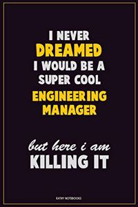 I Never Dreamed I would Be A Super Cool Engineering Manager But Here I Am Killing It
