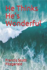 He Thinks He's Wonderful