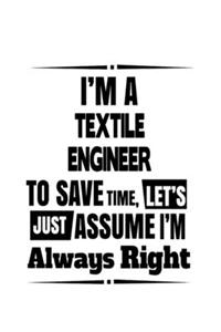 I'm A Textile Engineer To Save Time, Let's Assume That I'm Always Right