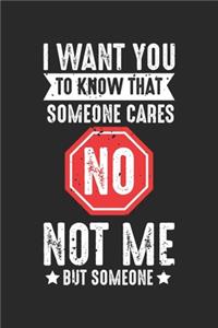 I Want You To Know That Someone Cares But Not Me