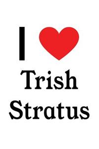 I Love Trish Stratus: Trish Stratus Designer Notebook