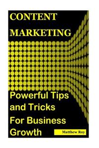 Content Marketing: Powerful Tips and Tricks for Business Growth
