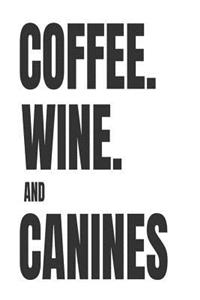 Coffee. Wine. And Canines