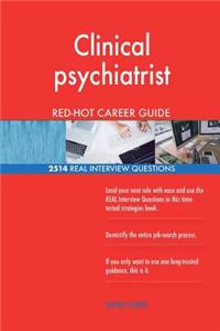 Clinical psychiatrist RED-HOT Career Guide; 2514 REAL Interview Questions