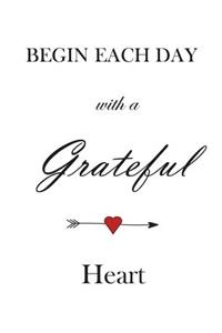 Begin Each Day With A Grateful Heart