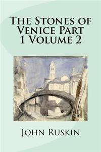 The Stones of Venice Part 1 Volume 2